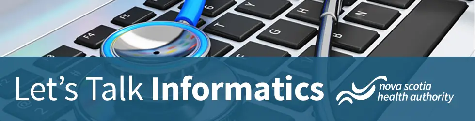 Let's talk informatics by the Nova Scotia Health Authority