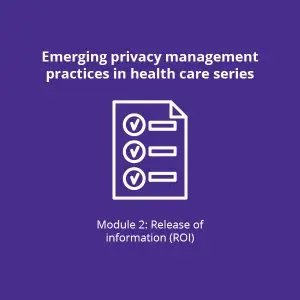 Emerging privacy management practices in health care module two release of information