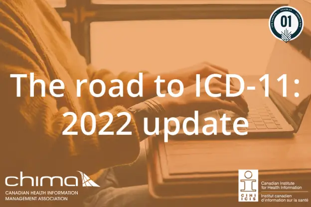 Banner for The road to ICD-11: 2022 update. It is sitting on an orange overlay. The 1 CPE credit logo can be seen on the top right corner. CHIMA logo is on the bottom left corner. CIHI logo on bottom right corner