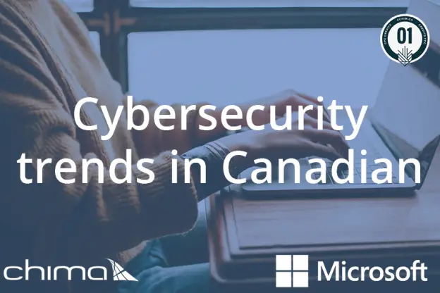 Banner for Cybersecurity trends in Canadian health care. It is sitting on a blue overlay. The 1 CPE credit logo can be seen on the top right corner. CHIMA logo is on the bottom left corner. Microsoft logo on bottom right corner