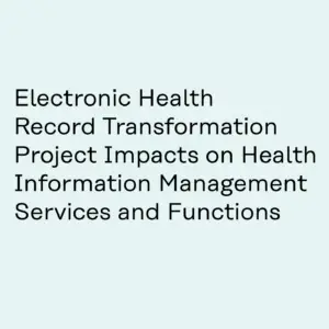 Electronic Health Record Transformation Project Impacts on Health Information Management Services and Functions