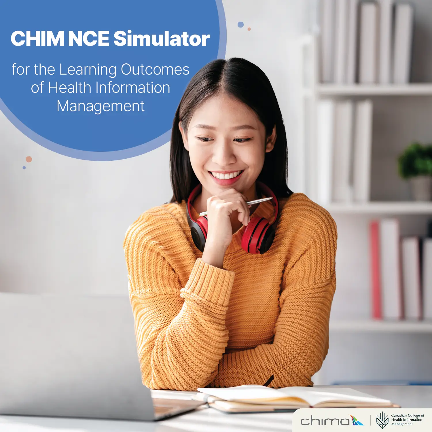 The image shows a young woman smiling while studying, with a laptop, notebook, and red headphones around her neck. The text reads: "CHIM NCE Simulator for the Learning Outcomes of Health Information Management" within a blue circle in the top left corner. The CHIMA (Canadian Health Information Management Association) and Canadian College of Health Information Management logos are displayed in the bottom right corner.