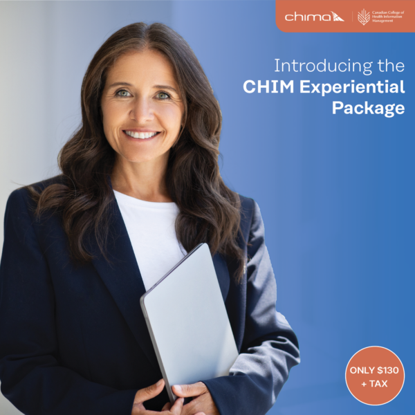 "Image of a professional woman with long, wavy brown hair, wearing a dark blazer and white top, holding a silver tablet. The text reads: 'Introducing the CHIM Experiential Package.' The CHIMA (Canadian College of Health Information Management) logo is displayed in the top right corner. A circular orange label at the bottom right states, 'ONLY $130 + TAX.'