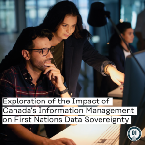 Exploration of the Impact of Canada’s Information Management on First Nations Data Sovereignty